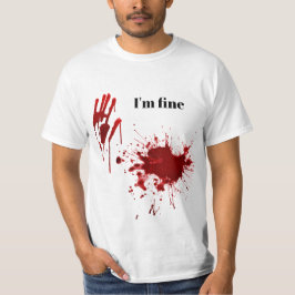 Blood Print Splatter I'm Fine Funny T Shirt