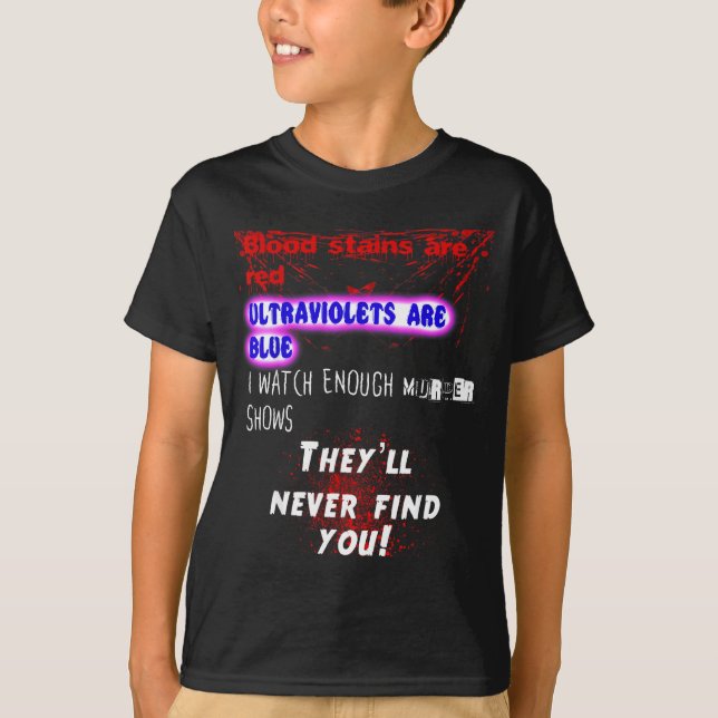 Blood Stains Are Red Ultraviolets Blue Theyll Neve T Shirt (Framsida)
