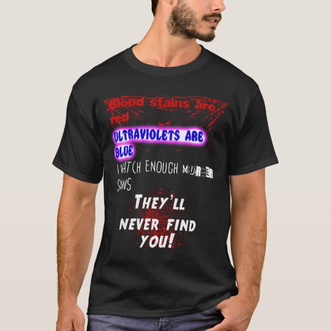 Blood Stains Are Red Ultraviolets Blue Theyll Neve T Shirt (Framsida)