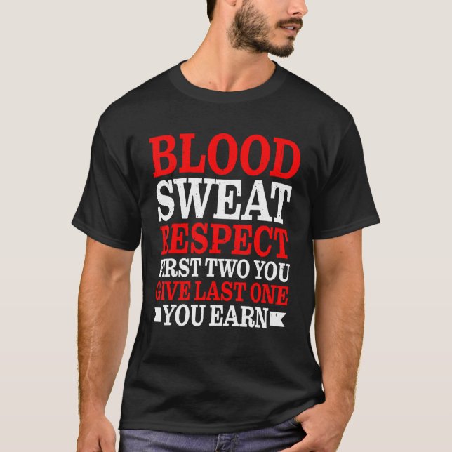 Blood Sweat Respect First Two You Give Last One Yo T Shirt (Framsida)