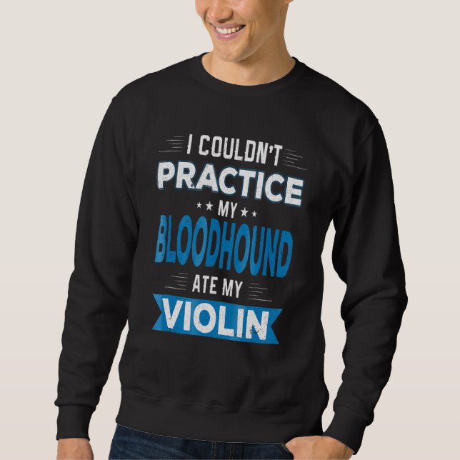 Bloodhound Ate My Violin Practice Ursäkta Lång Ärmad Tröja (Framsida)