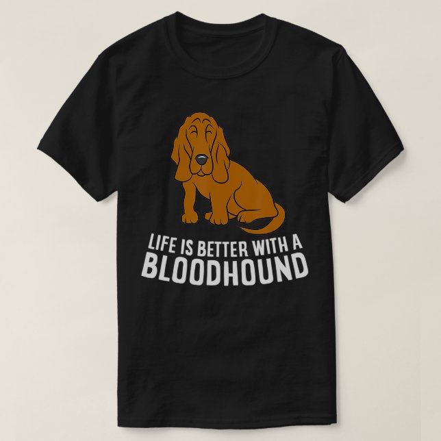 Bloodhound Dog Owner Life Is Better With A Bloodho T Shirt (Design framsida)