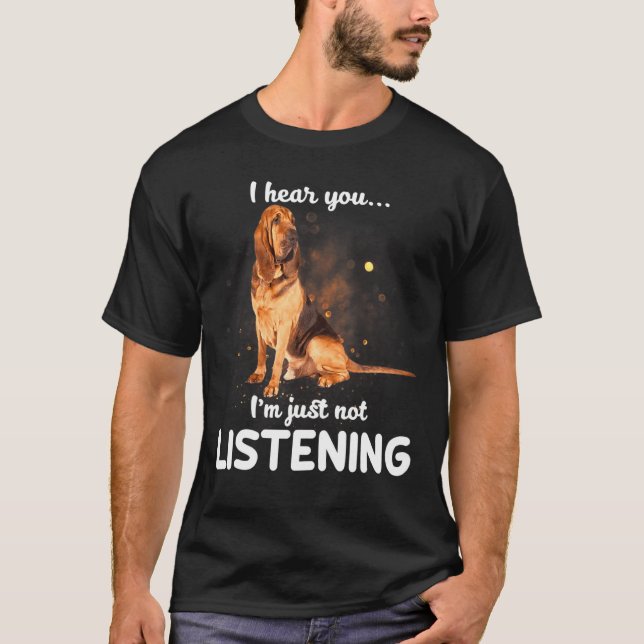 Bloodhound Hund jag hör att du inte lyssnar T Shirt (Framsida)
