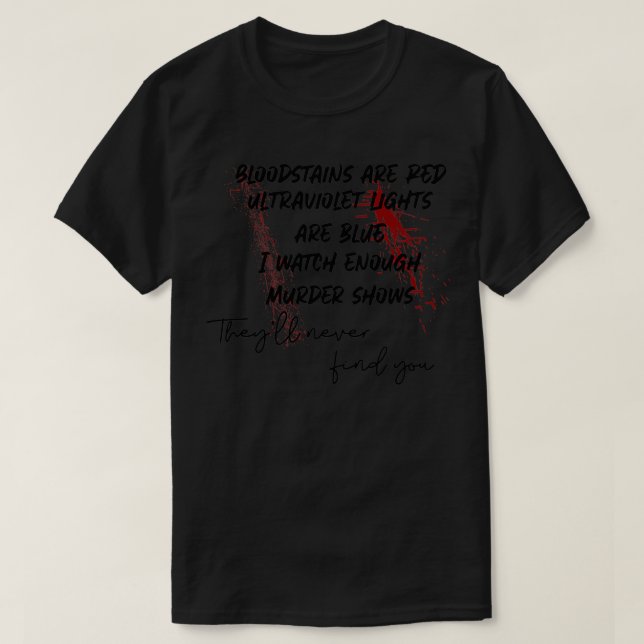 bloodstains are red, ultraviolet lights are blue P T Shirt (Design framsida)