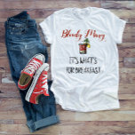 Bloody Mary Det är vad frukost är T Shirt<br><div class="desc">Den här designen skapades genom digital grafik. Du kan ändra stil på den här skjortan genom att välja Mer > under alternativet stil. Det kan vara personlig genom att klicka på anpassningsknappen och ändra färg, lägga till namn, initialer eller ord som du vill ha. Kontakta mig på colorflowcreations@gmail.com om du...</div>