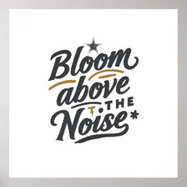 Bloom Above The Noise | Inspirational Retro Poster