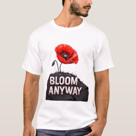 "Bloom ändå" inspirerande diskettblomma T Shirt