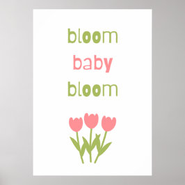 Bloom baby bloom poster