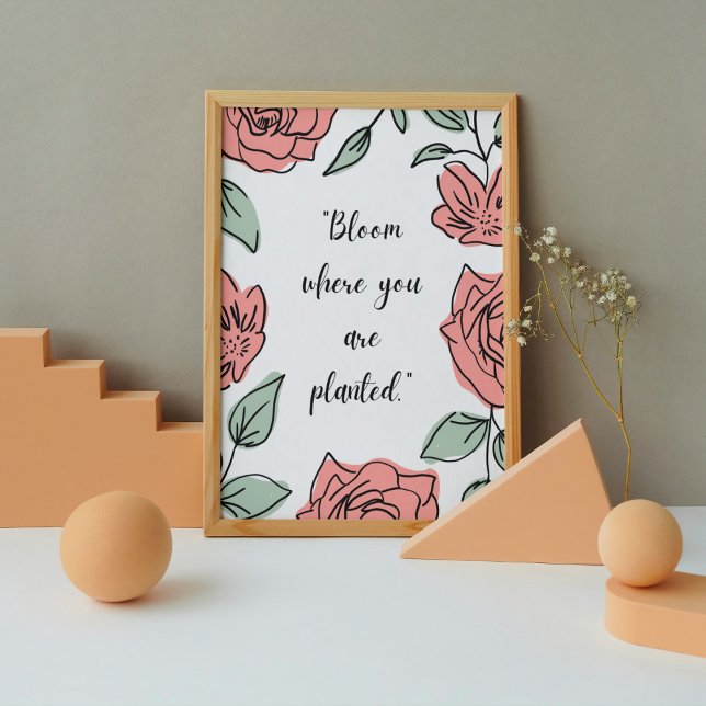 Bloom där du är planerad - Blommigt offert Poster (Skapare uppladdad)