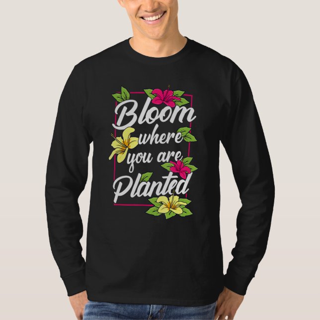 Bloom där du är planerad Blomsterträdgård Gardenin T Shirt (Framsida)