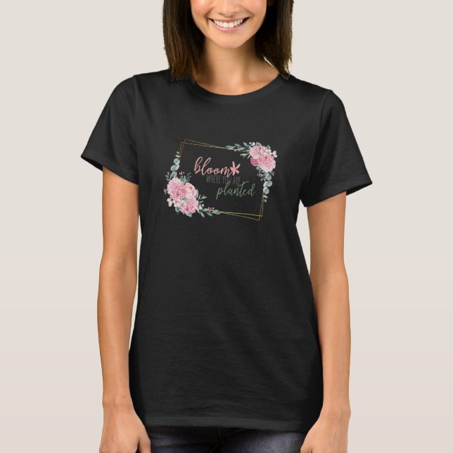 Bloom där du är planerad för Positive Message Moti T Shirt (Framsida)