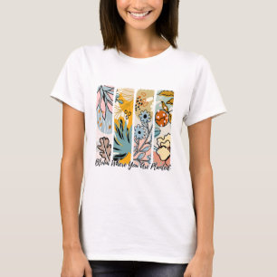 Bloom där du är planerad för transport Blommigt T Shirt
