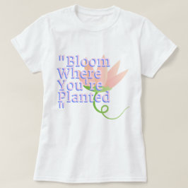 Bloom där du är planerad | Fozos T Shirt