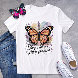 Bloom där du är planerad, monarch Butterfly Shirt T Shirt
