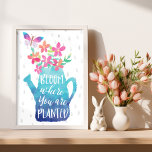 Bloom där du är planerad poster<br><div class="desc">Bloom där du är planterad Poster - Odling av växter från utsäde främjar lycka och bra. Det är en mycket lugnande upplevelse att bara vara utomhus och vara närvarande i naturen. Det är underbart när en växt börjar växa. Precis som när vi slå vår strävan börjar vi blomma och kom...</div>