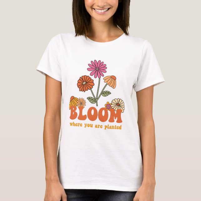 Bloom där du är planerad t shirt (Framsida)