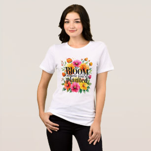 Bloom där du är planerad - Vibrant Blommigt Motiva T Shirt