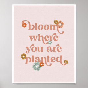 Bloom där du planterar blommor poster