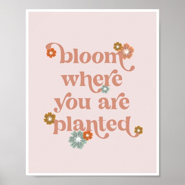 Bloom där du planterar blommor poster (Framsidan)