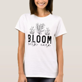 Bloom med försiktighet t shirt