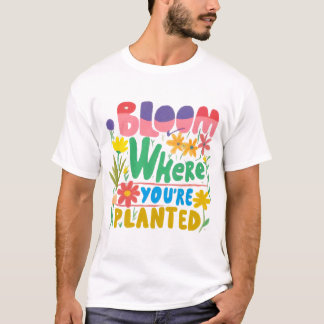 Bloom var du än är planerad: Öka din potential T Shirt