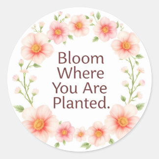 Bloom Where You Are Planted Floral Quote Classic  Runt Klistermärke