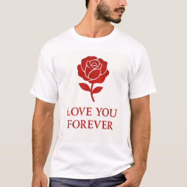 Blooming Rose Expressing Forever Romantic  T Shirt