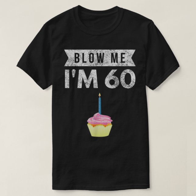 Blow Me 60 60 60 Birthday Gag Gift T Shirt (Design framsida)