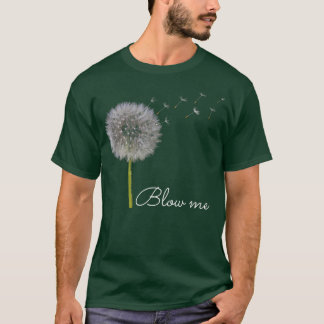 Blow Me Dandelion Funny T Shirt