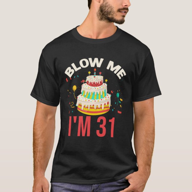 Blow Me I m 31 T Shirt (Framsida)