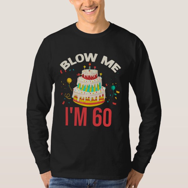 Blow Me I m 60 T Shirt (Framsida)