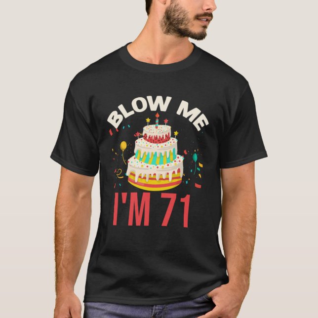 Blow Me I m 71 T Shirt (Framsida)