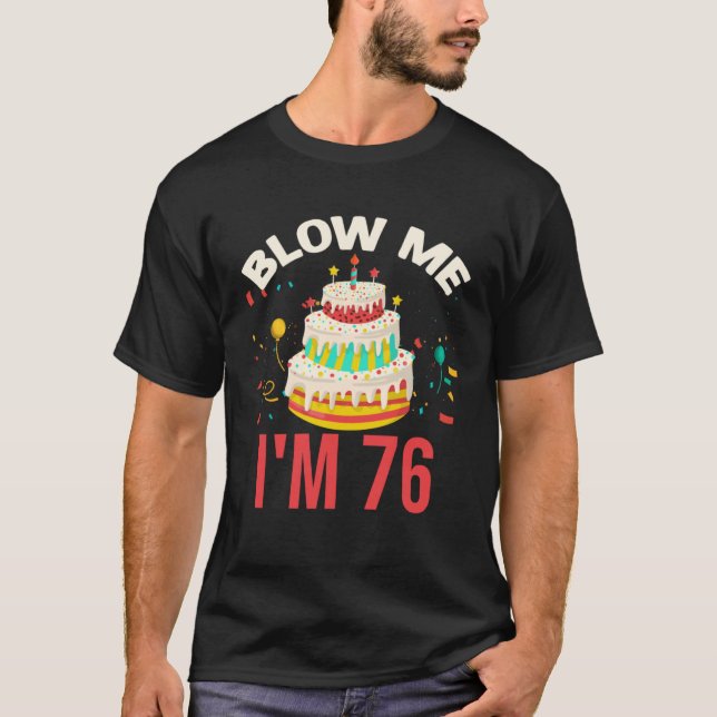 Blow Me I m 76 T Shirt (Framsida)