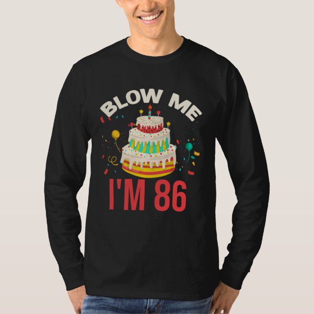 Blow Me I m 86 T Shirt (Framsida)