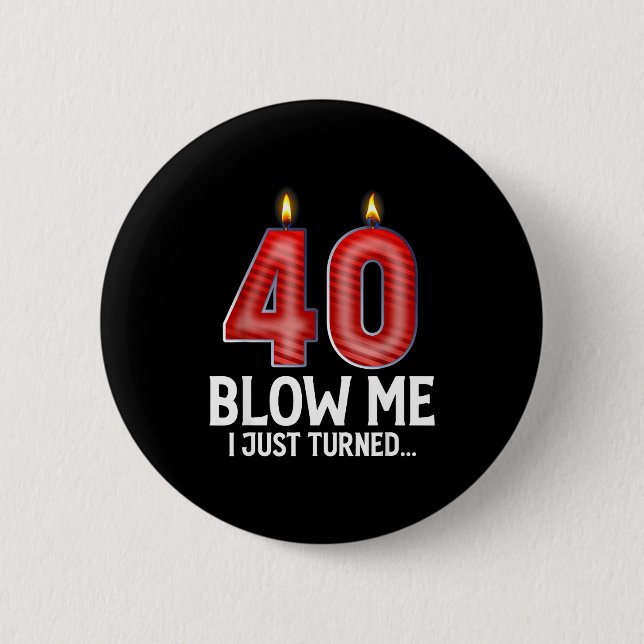Blow Me I Turned 40 Years Old Funny 40th Birthday  Knapp (Framsida)
