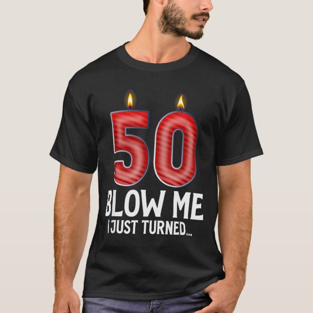 Blow Me I Turned 50 Years Old Funny 50th Birthday  T Shirt (Framsida)