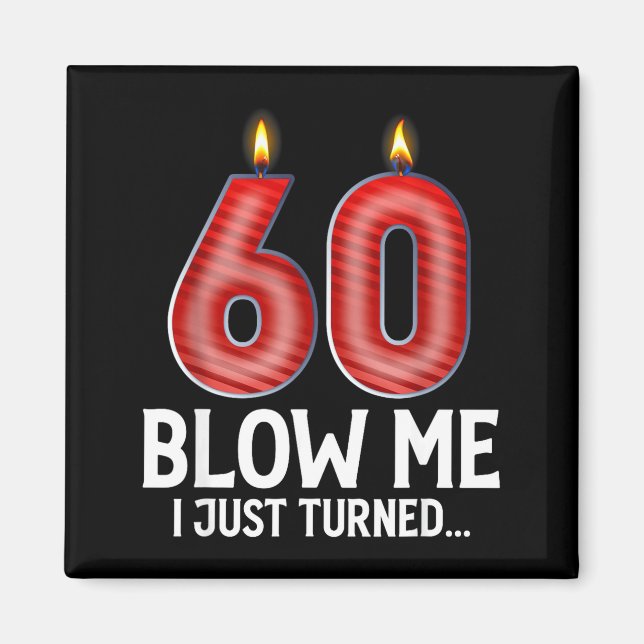 Blow Me I Turned 60 Years Old Funny 60th Birthday  Magnet (Framsidan)