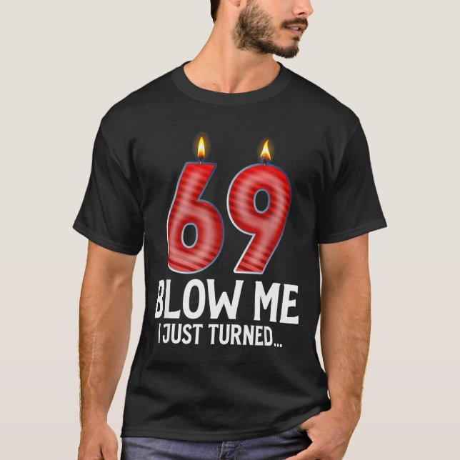 Blow Me I Turned 69 Years Old Funny 69th Birthday  T Shirt (Framsida)
