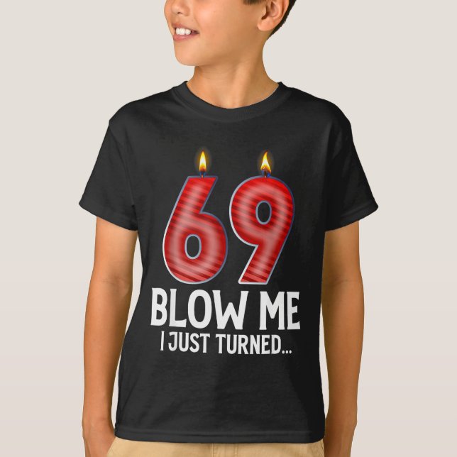 Blow Me I Turned 69 Years Old Funny 69th Birthday  T Shirt (Framsida)