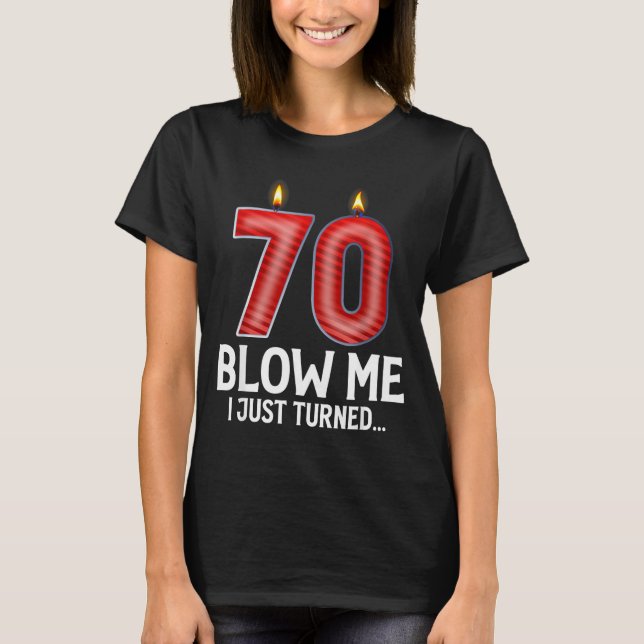 Blow Me I Turned 70 Years Old Funny 70th Birthday  T Shirt (Framsida)