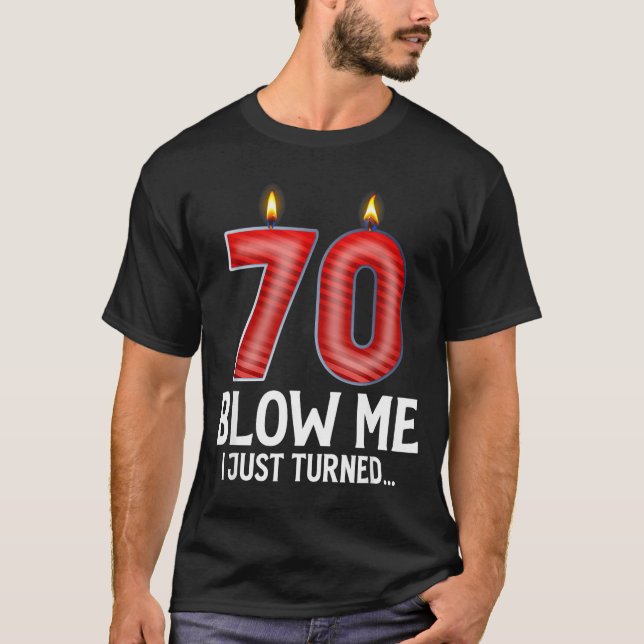 Blow Me I Turned 70 Years Old Funny 70th Birthday  T Shirt (Framsida)