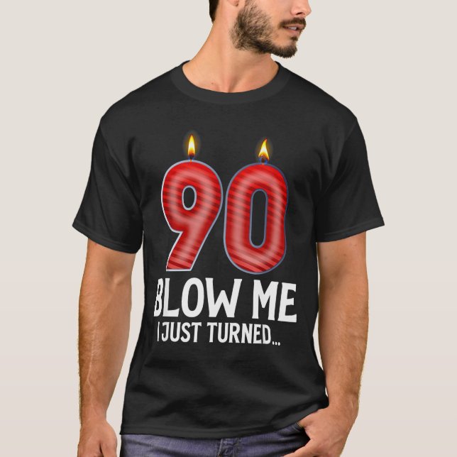 Blow Me I Turned 90 Years Old Funny 90th Birthday  T Shirt (Framsida)