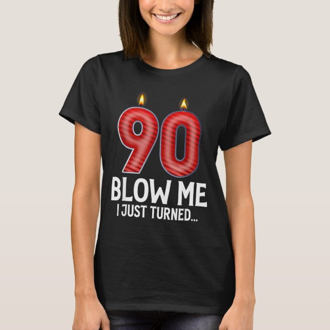 Blow Me I Turned 90 Years Old Funny 90th Birthday  T Shirt (Framsida)
