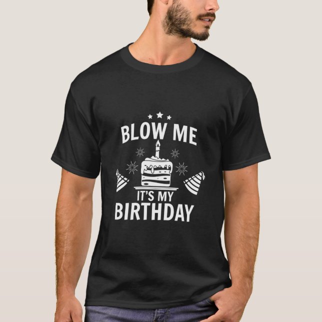Blow Me It'S My Greeting Birth B-Day T Shirt (Framsida)