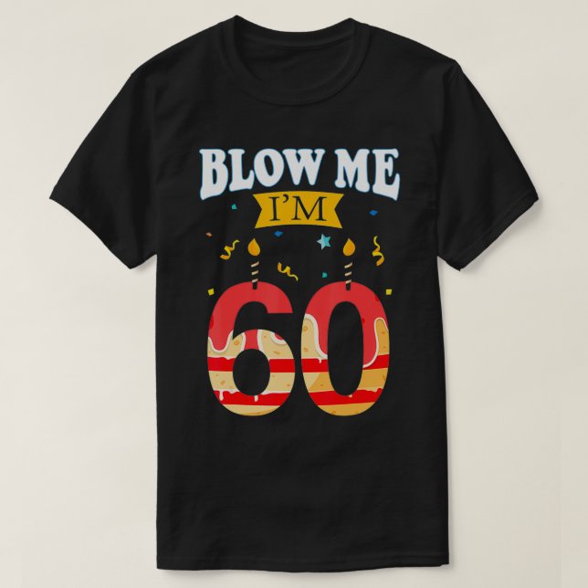 Blow Me jag är 60 underbara födelsedagsgåvor till  T Shirt (Design framsida)