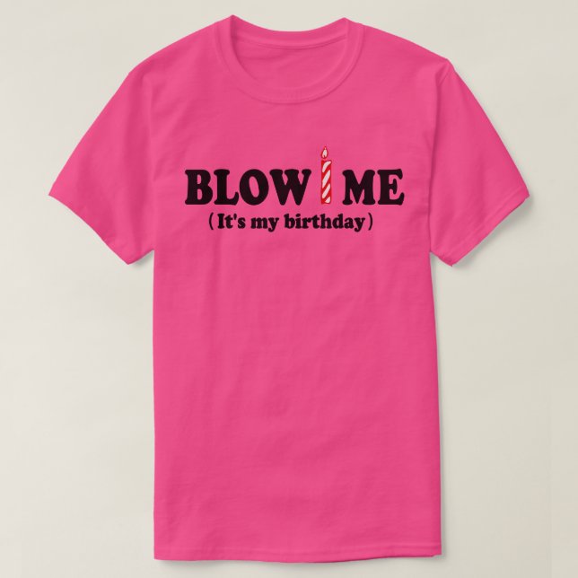 Blow ME (min födelsedag) T Shirt (Design framsida)