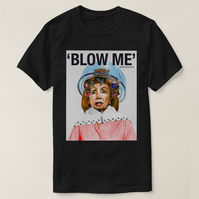BLOW ME Nancy Pelosi T Shirt (Design framsida)