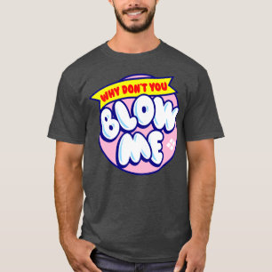 Blow Me T Shirt
