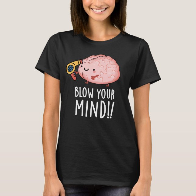 Blow your Mind Funny Brain Pun Mörk BG T Shirt (Framsida)