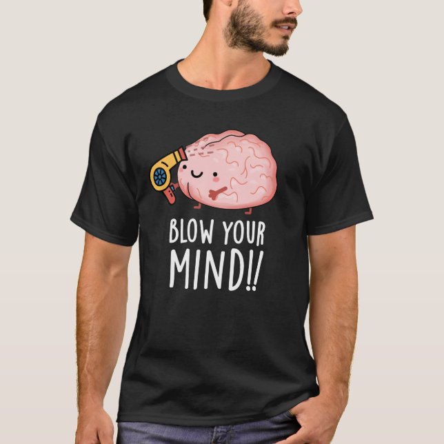 Blow your Mind Funny Brain Pun Mörk BG T Shirt (Framsida)